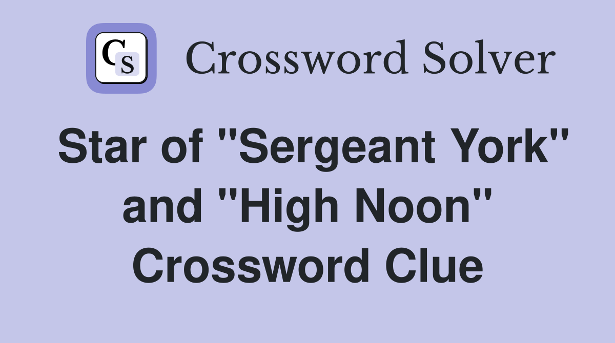 Star of "Sergeant York" and "High Noon" Crossword Clue