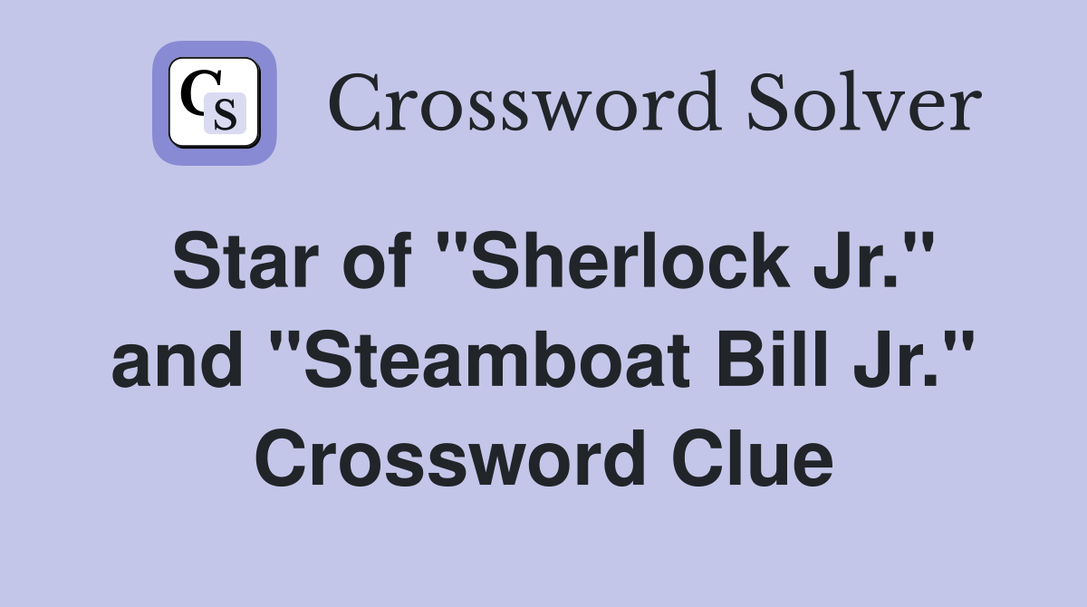 Star of "Sherlock Jr." and "Steamboat Bill Jr." Crossword Clue