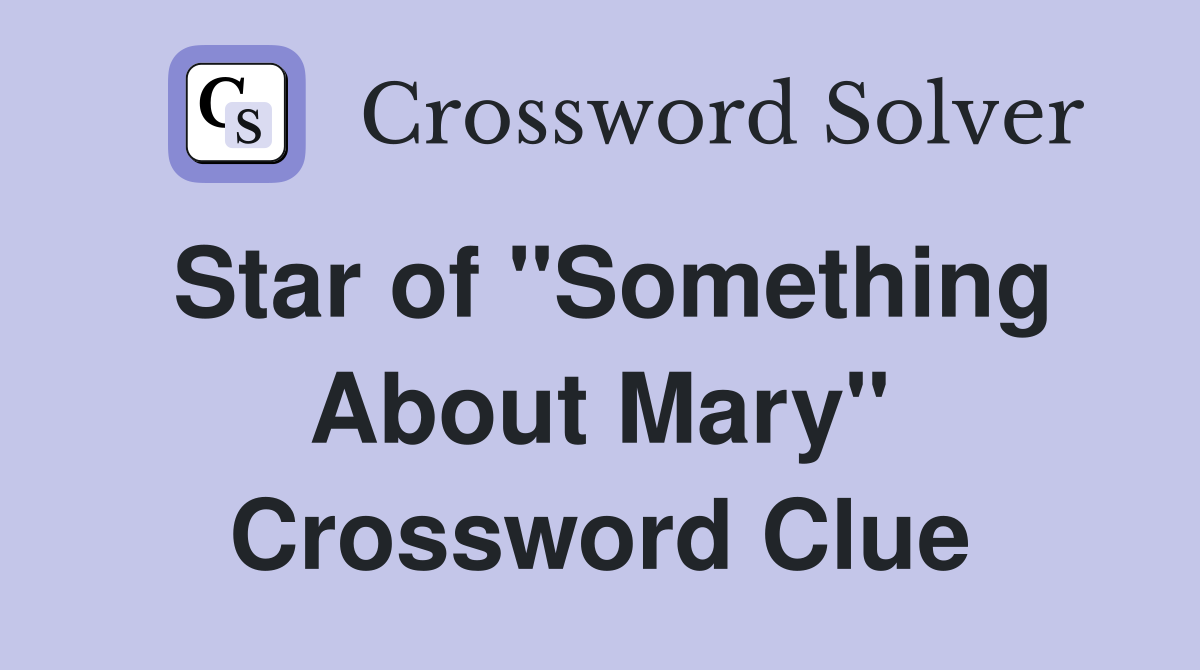 Star of "Something About Mary" Crossword Clue