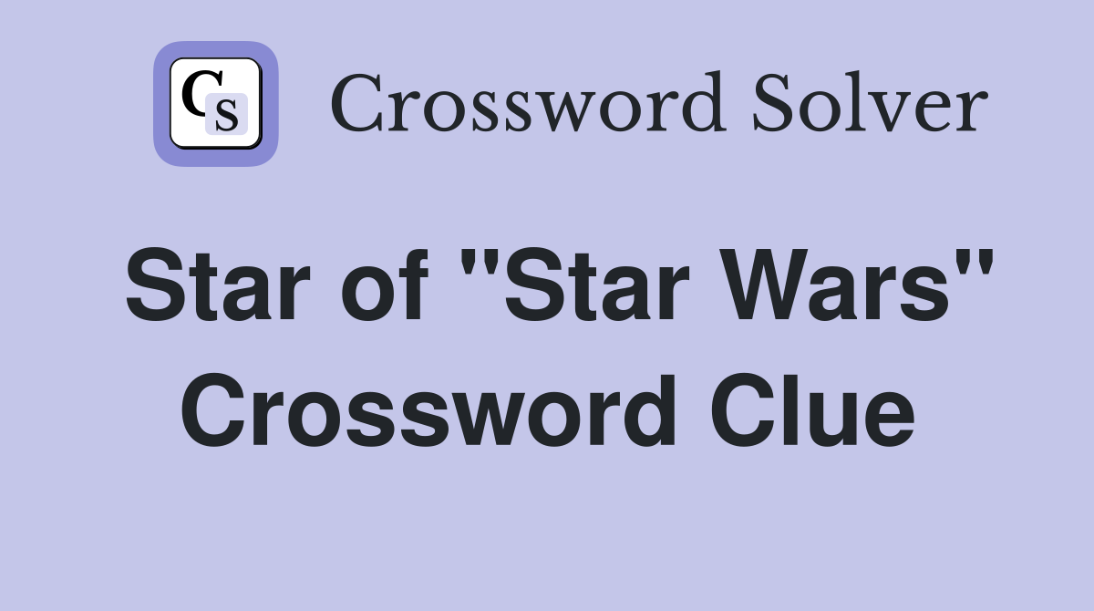 Star of "Star Wars" Crossword Clue