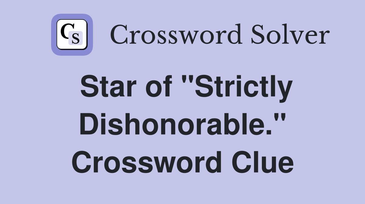 Star of "Strictly Dishonorable." Crossword Clue