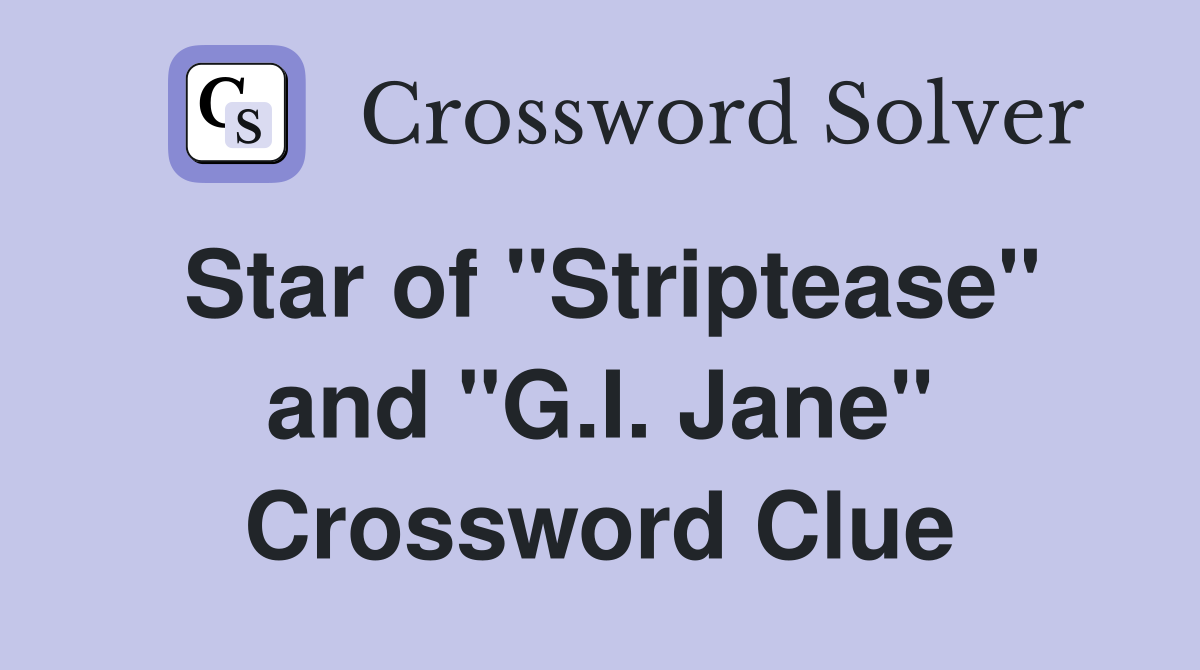 Star of "Striptease" and "G.I. Jane" Crossword Clue