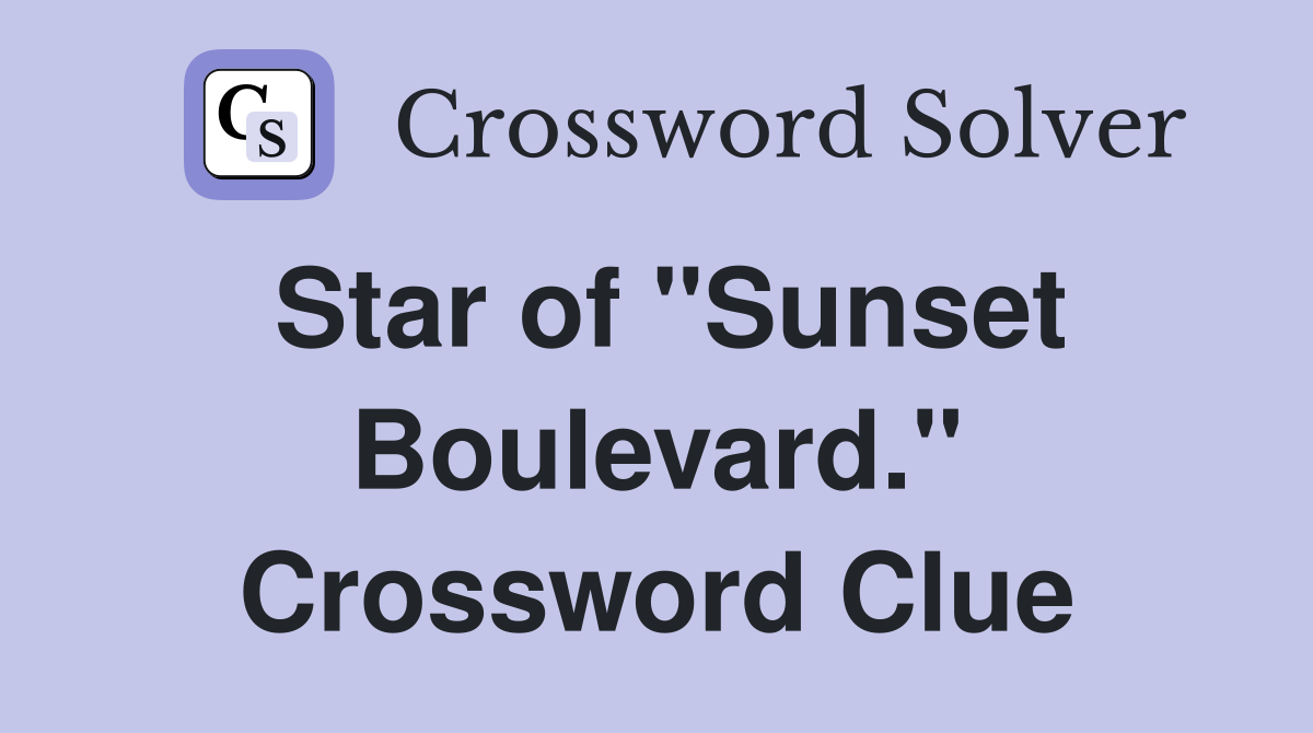 Star of "Sunset Boulevard." Crossword Clue