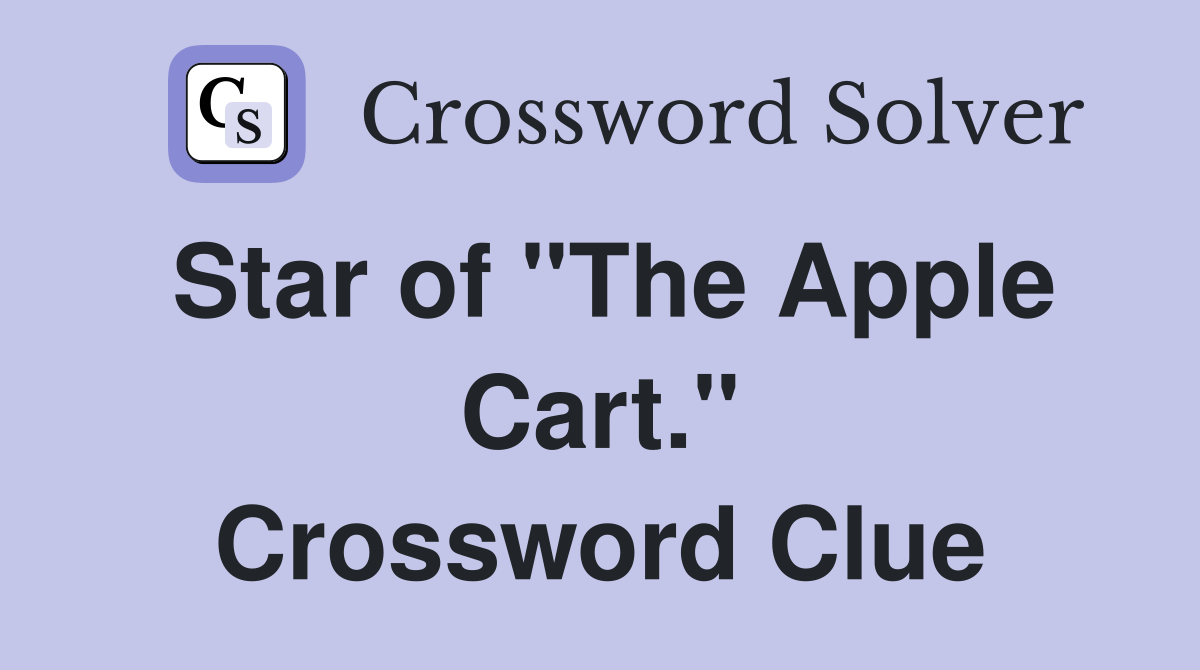 Star of "The Apple Cart." Crossword Clue