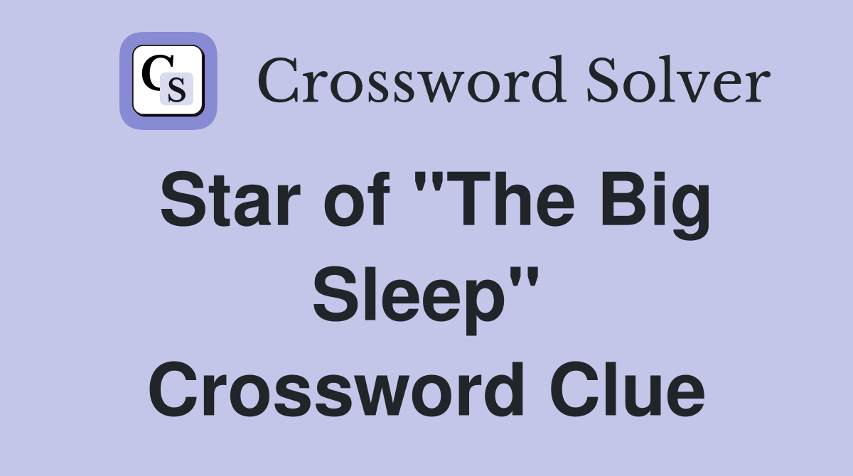 Star of "The Big Sleep" Crossword Clue