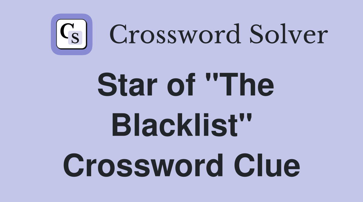 Star of "The Blacklist" Crossword Clue