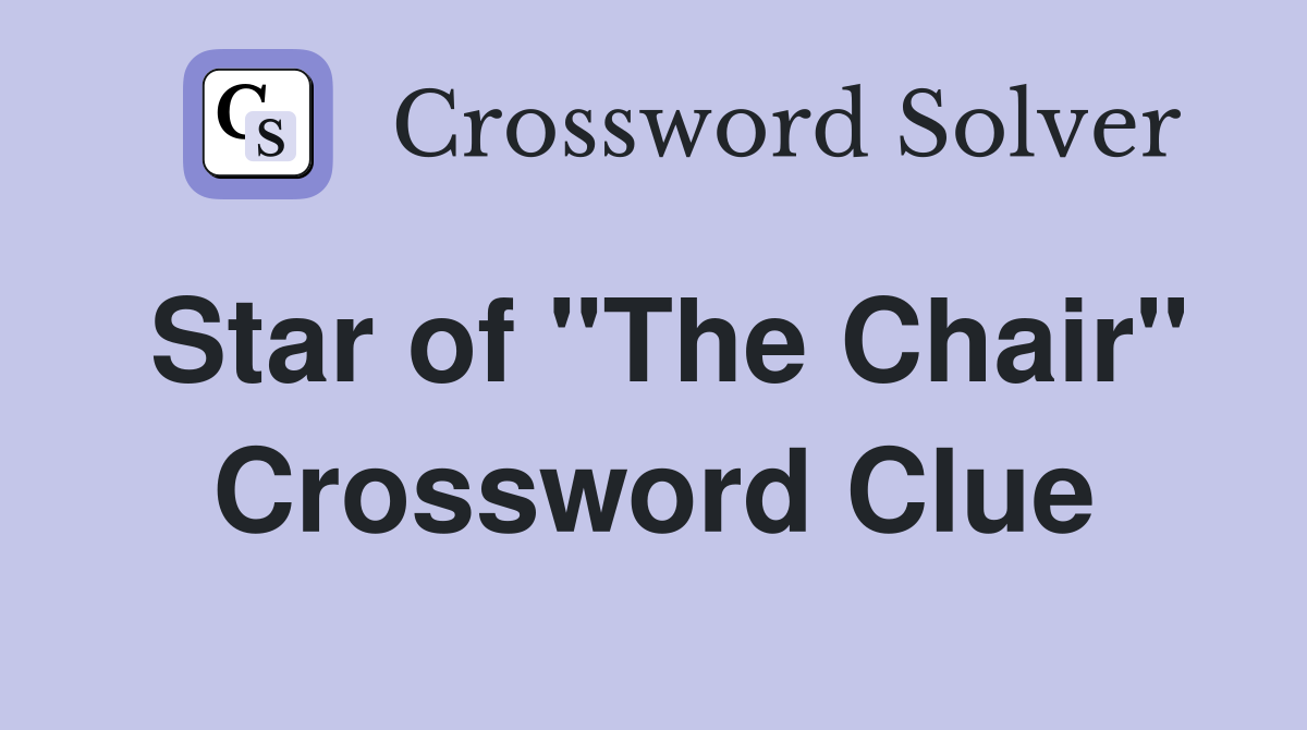 Star of "The Chair" Crossword Clue