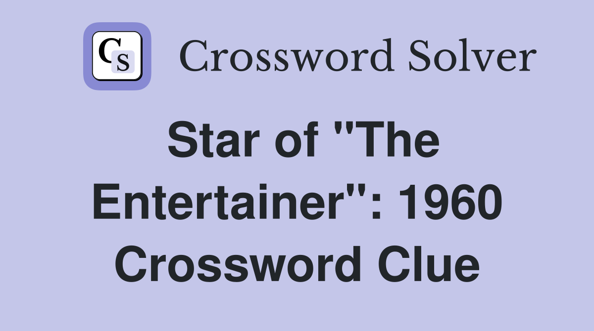 Star of "The Entertainer": 1960 Crossword Clue