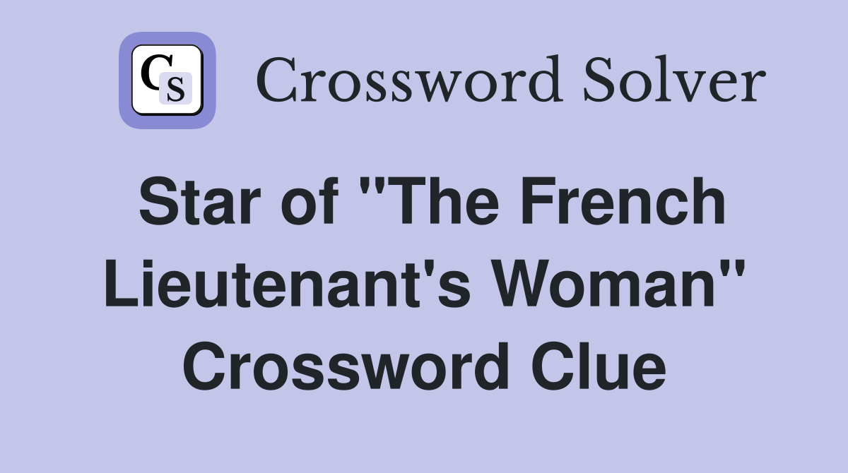 Star of "The French Lieutenant's Woman" Crossword Clue