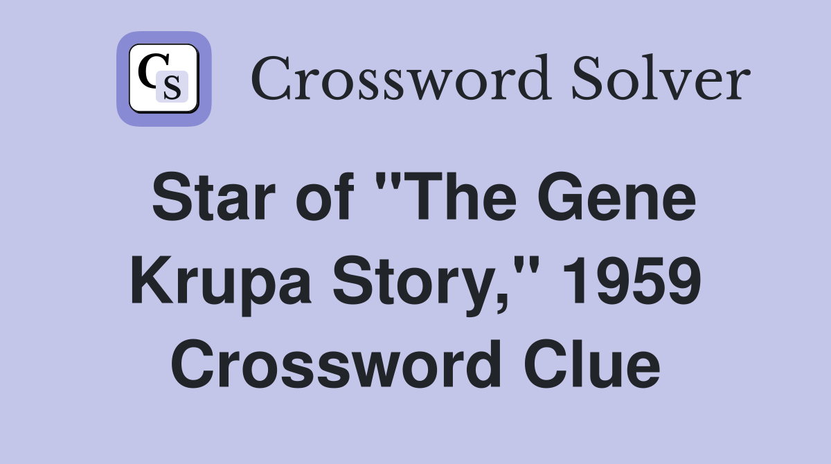 Star of "The Gene Krupa Story," 1959 Crossword Clue