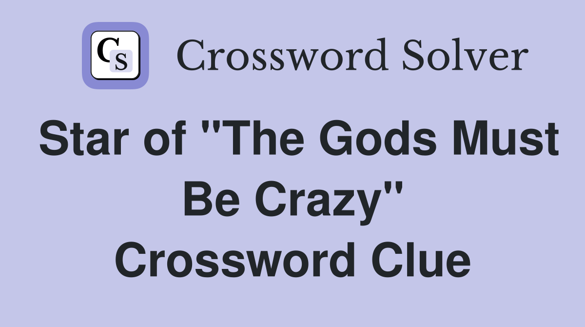 Star of "The Gods Must Be Crazy" Crossword Clue