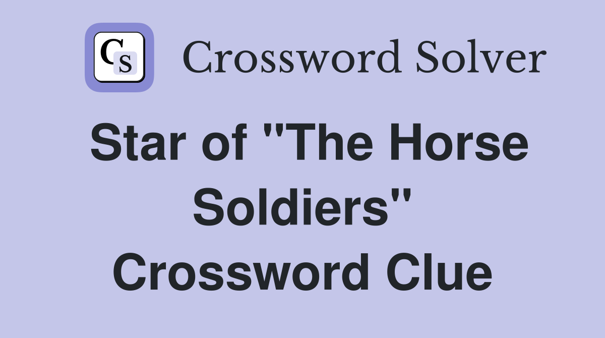 Star of "The Horse Soldiers" Crossword Clue