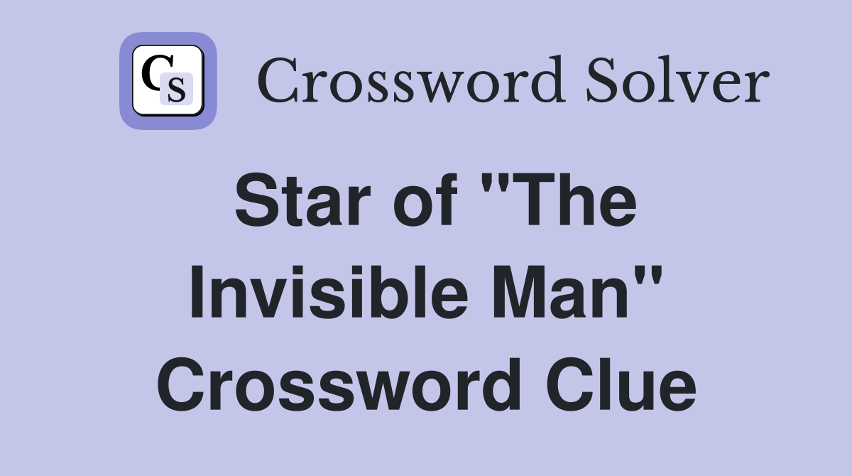 Star of "The Invisible Man" Crossword Clue