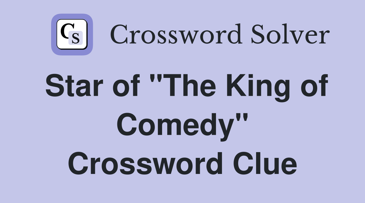 Star of "The King of Comedy" Crossword Clue