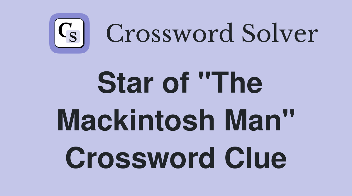 Star of "The Mackintosh Man" Crossword Clue