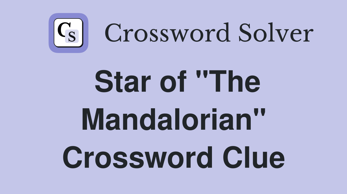 Star of "The Mandalorian" Crossword Clue