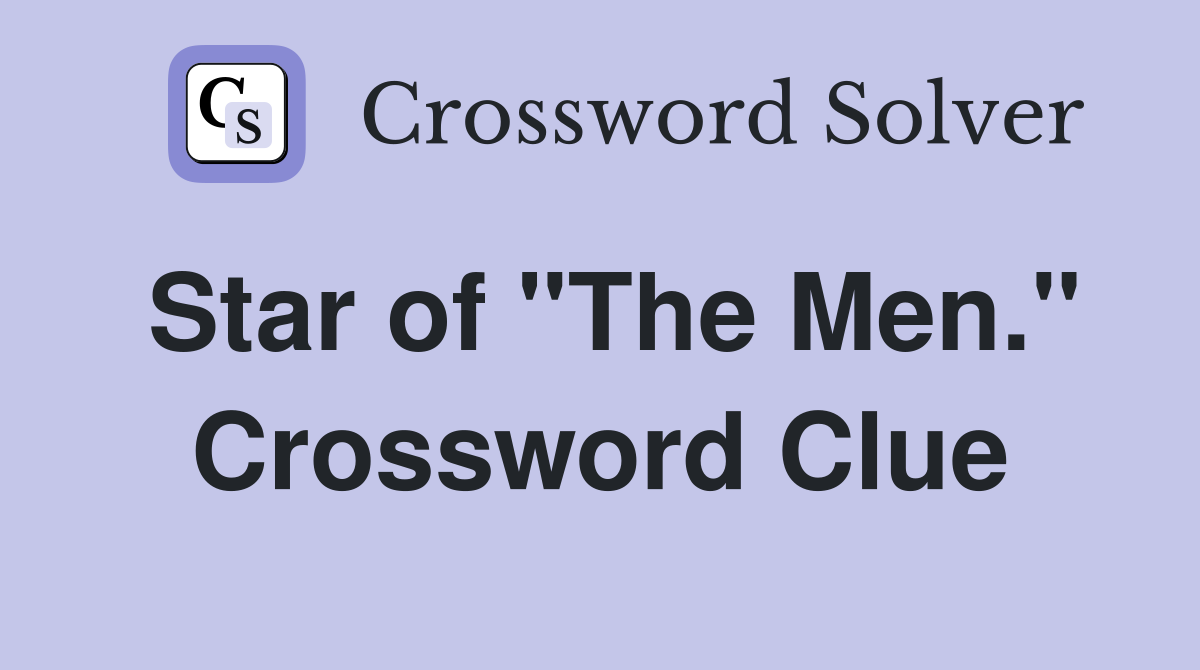 Star of "The Men." Crossword Clue