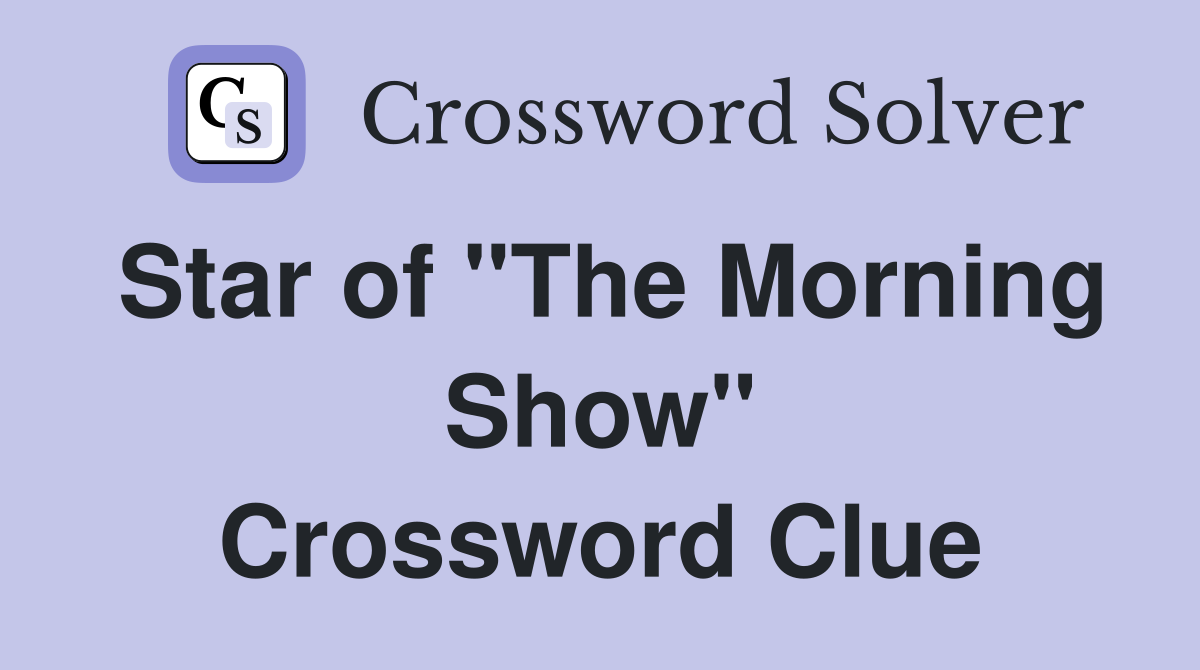 Star of "The Morning Show" Crossword Clue