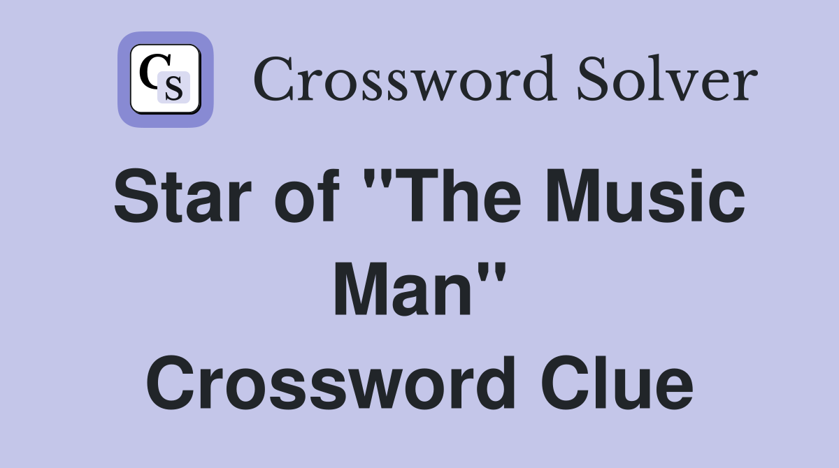 Star of "The Music Man" Crossword Clue
