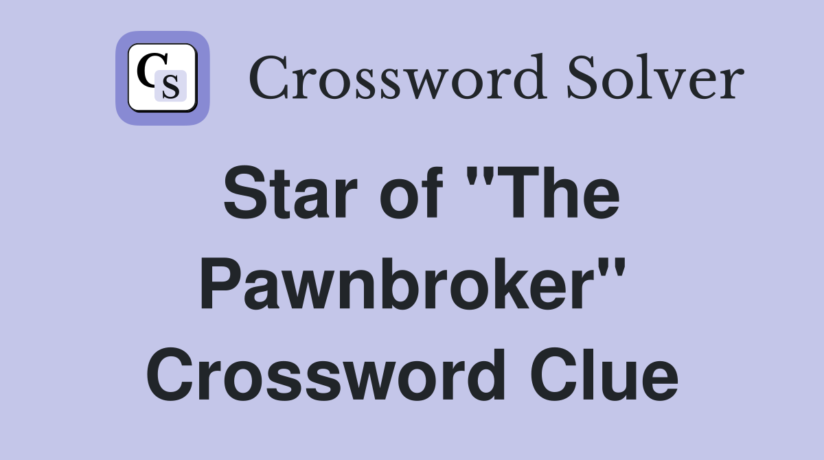 Star of "The Pawnbroker" Crossword Clue