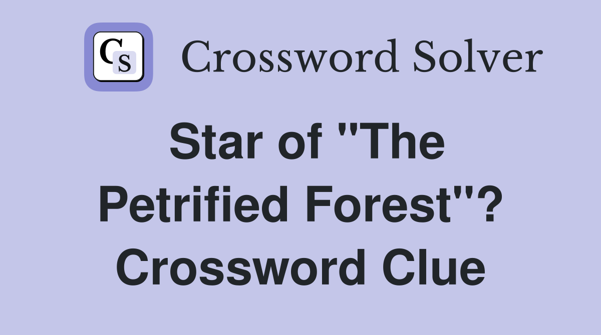Star of "The Petrified Forest"? Crossword Clue