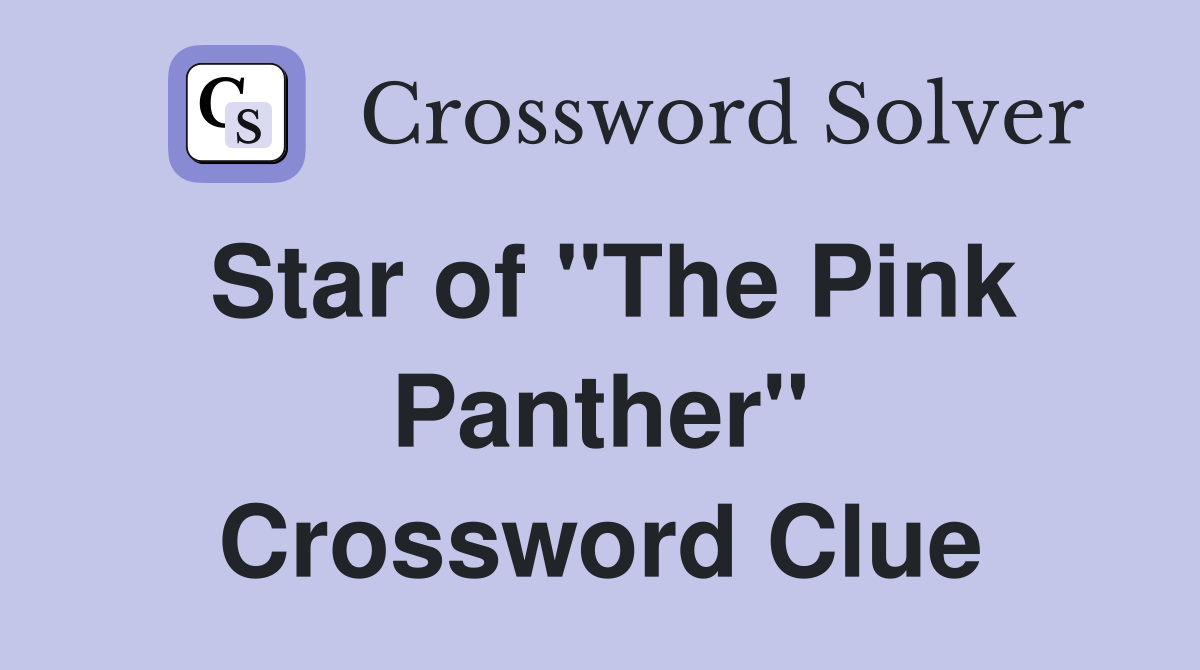 Star of "The Pink Panther" Crossword Clue