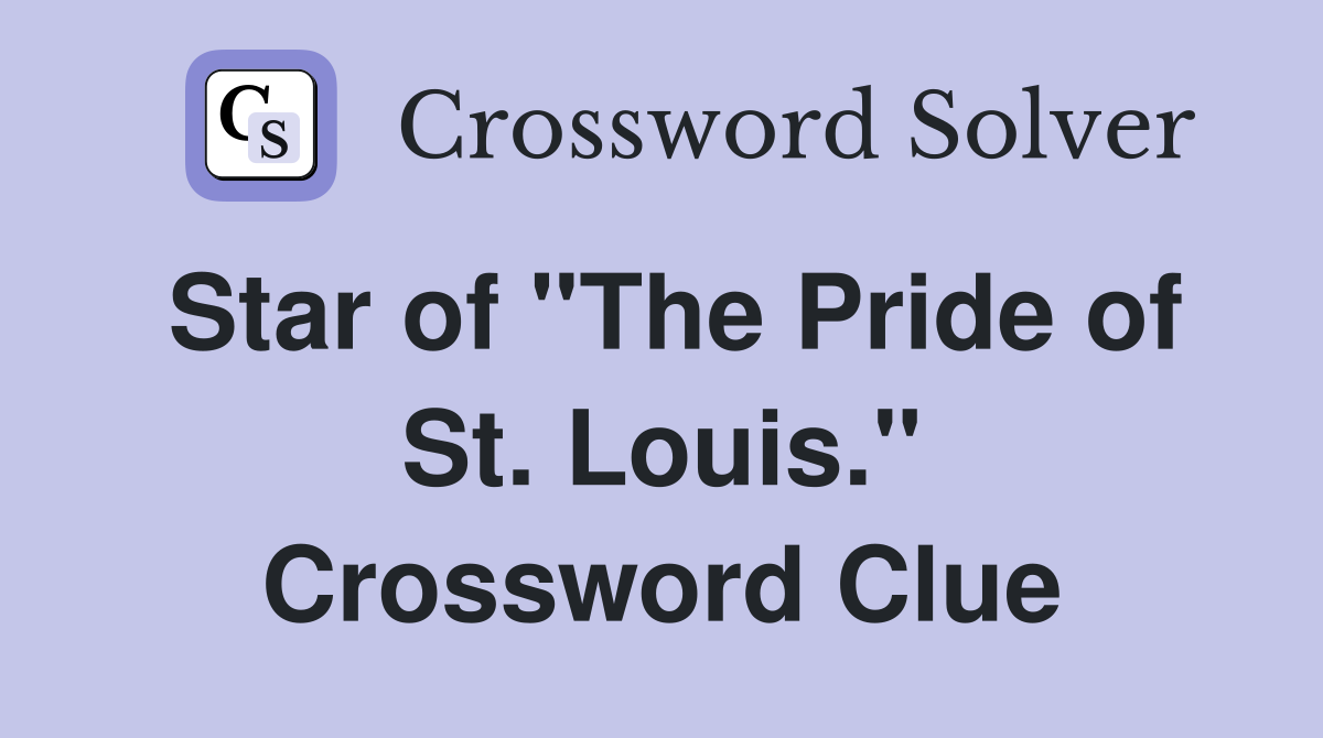 Star of "The Pride of St. Louis." Crossword Clue