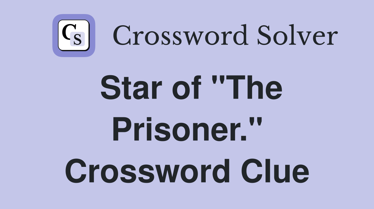 Star of "The Prisoner." Crossword Clue