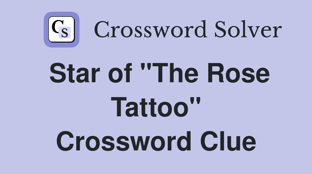 Star of "The Rose Tattoo" Crossword Clue