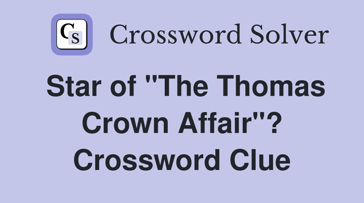 Star of "The Thomas Crown Affair"? Crossword Clue