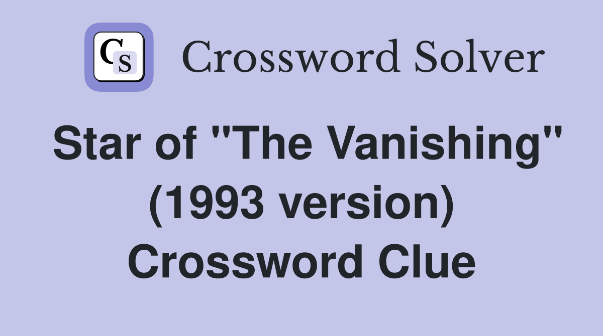Star of "The Vanishing" (1993 version) Crossword Clue
