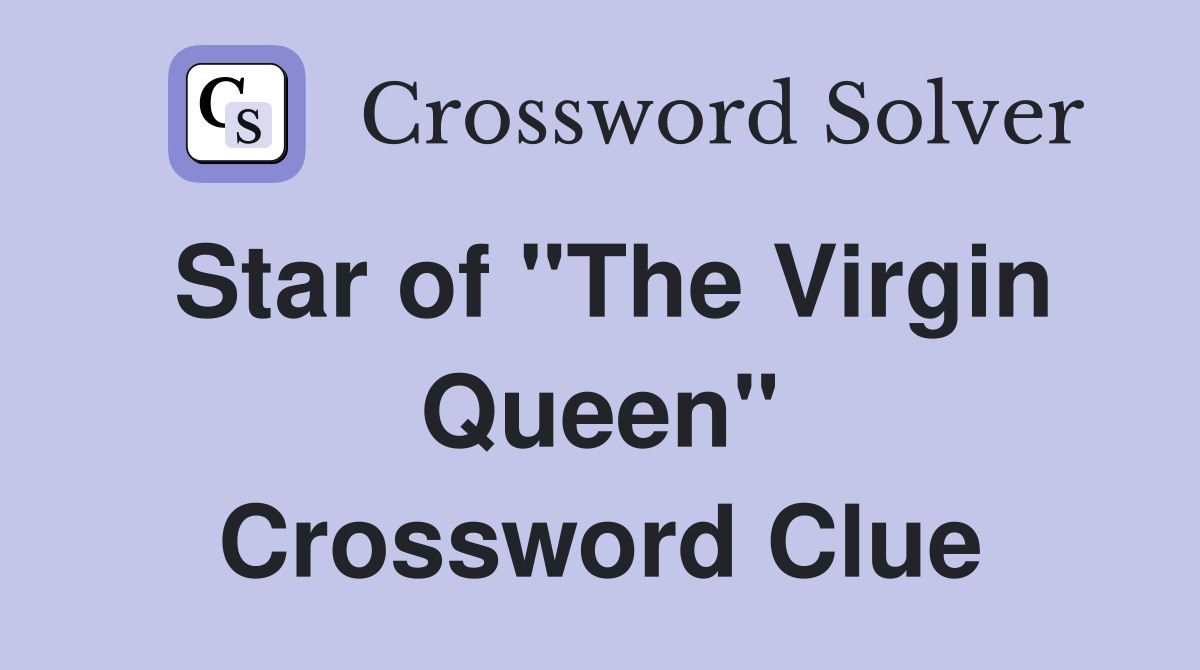 Star of "The Virgin Queen" Crossword Clue