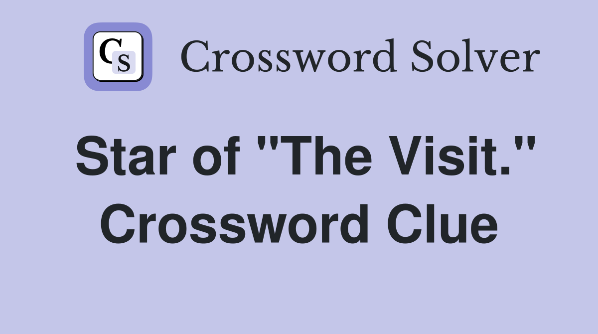 Star of "The Visit." Crossword Clue