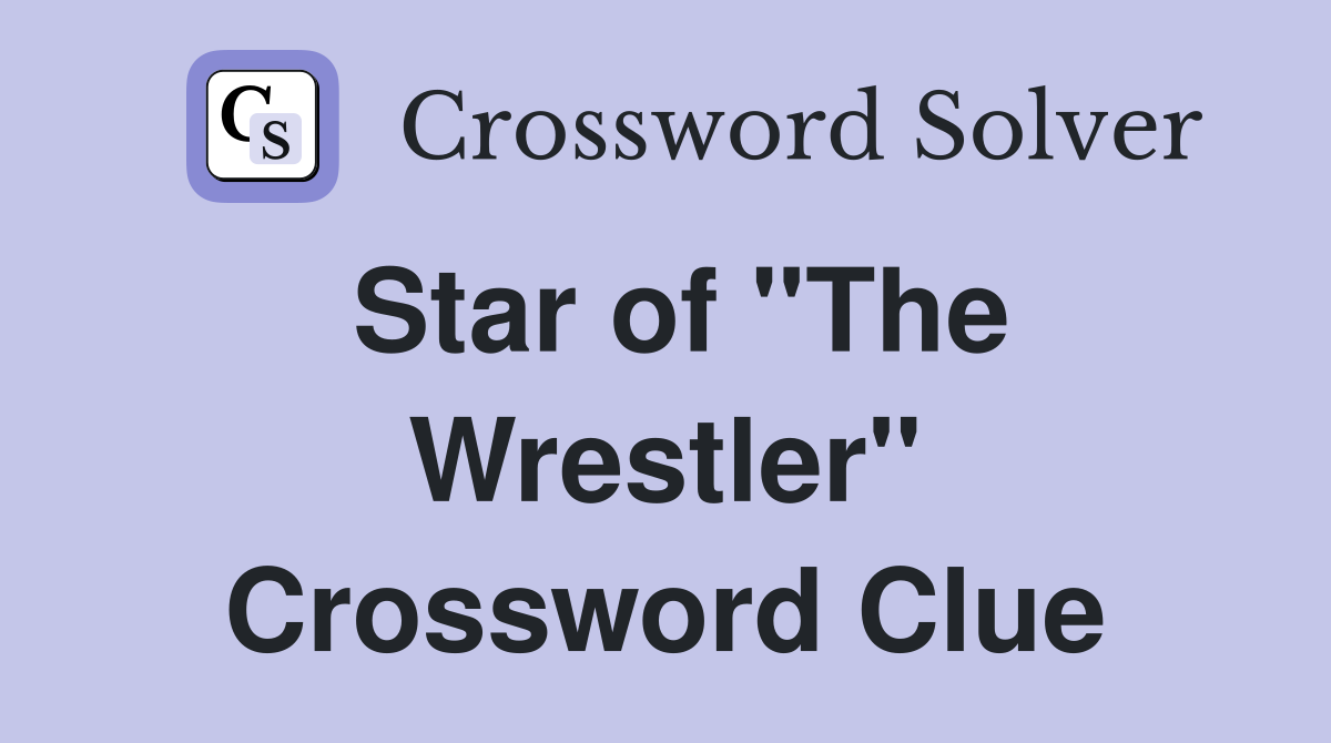 Star of "The Wrestler" Crossword Clue