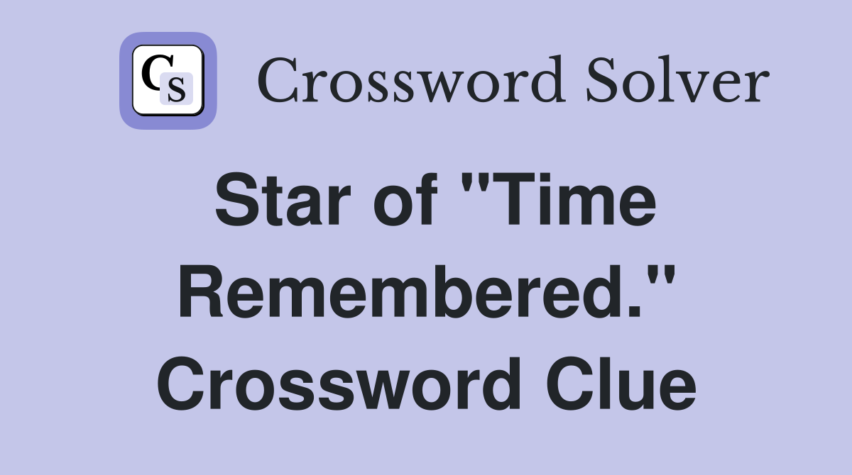 Star of "Time Remembered." Crossword Clue