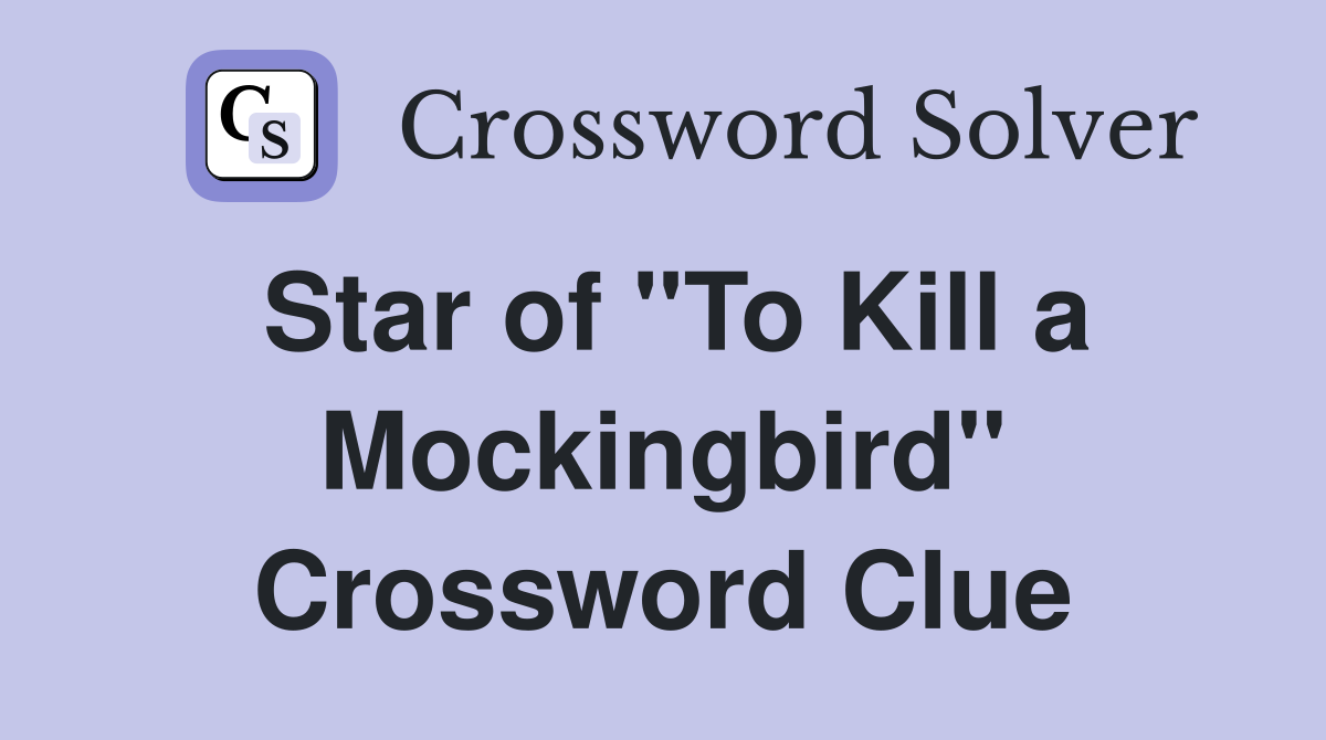 Star of "To Kill a Mockingbird" Crossword Clue