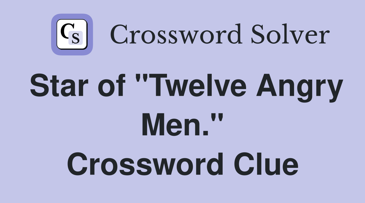 Star of "Twelve Angry Men." Crossword Clue