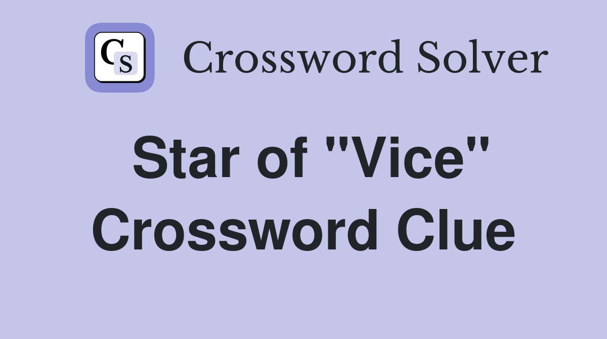 Star of "Vice" Crossword Clue