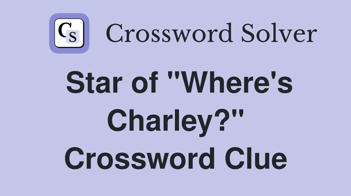 Star of "Where's Charley?" Crossword Clue