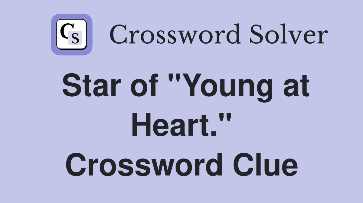Star of "Young at Heart." Crossword Clue