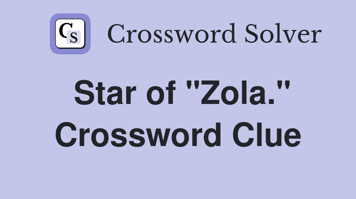 Star of "Zola." Crossword Clue