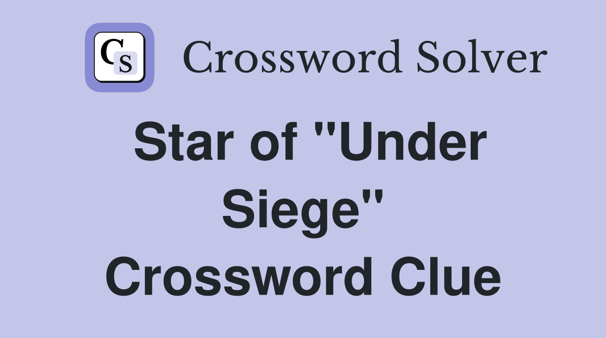 Star of ''Under Siege'' Crossword Clue