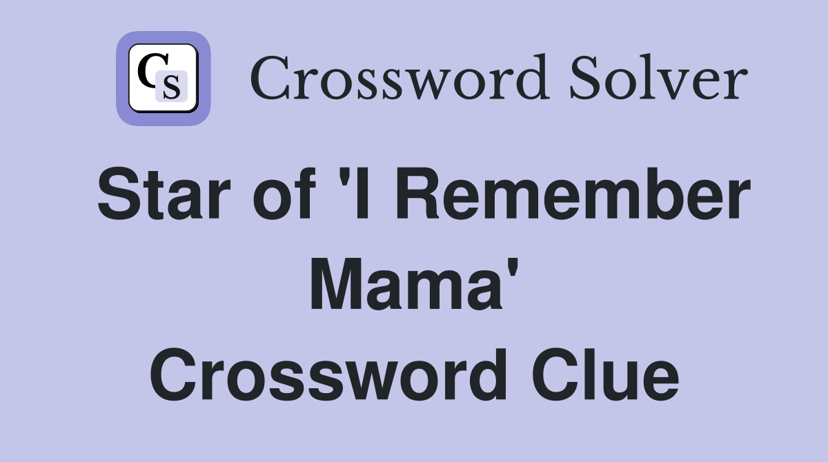 Star of 'I Remember Mama' Crossword Clue