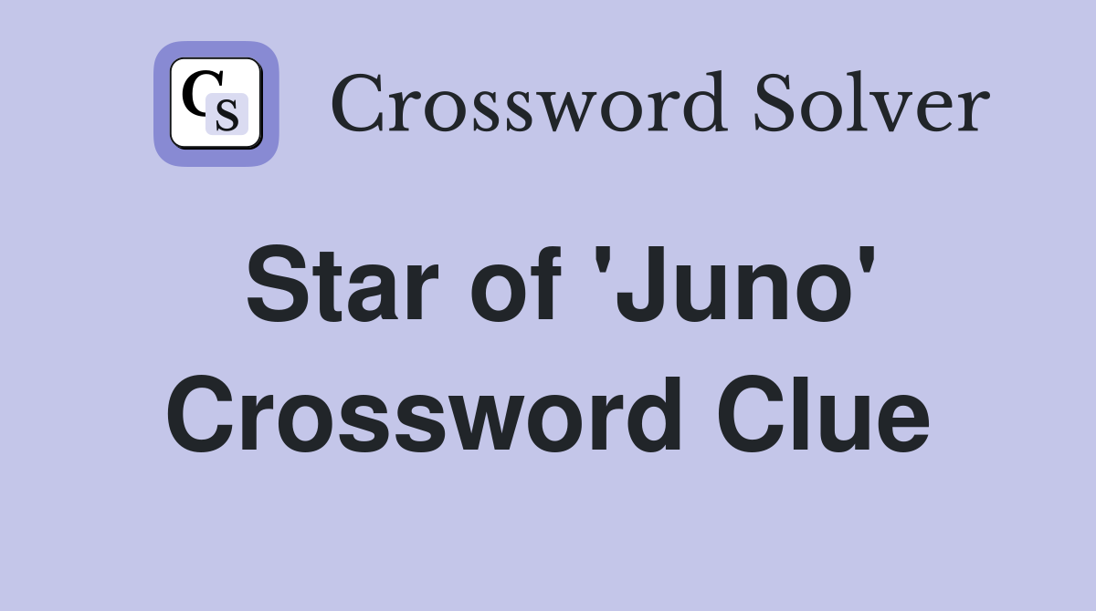 Star of 'Juno' Crossword Clue