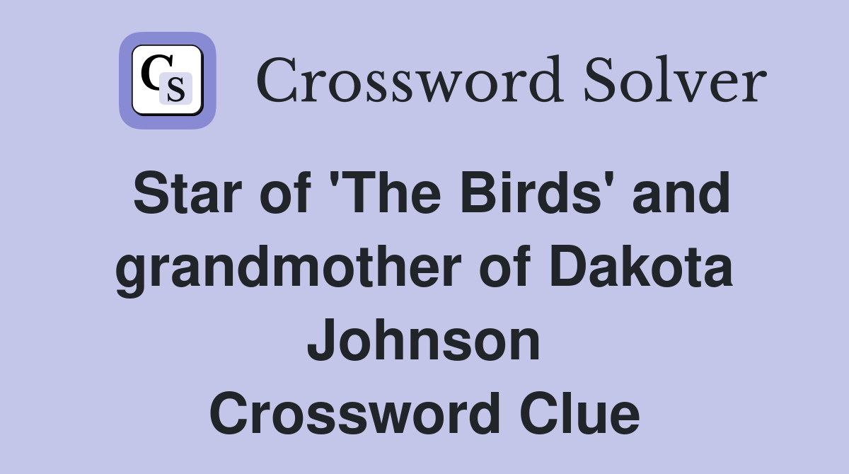 Star of 'The Birds' and grandmother of Dakota Johnson Crossword Clue