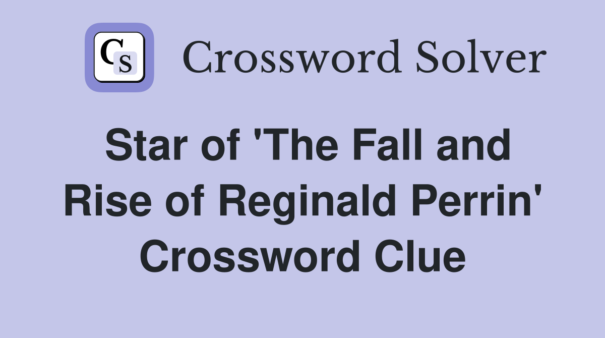 Star of 'The Fall and Rise of Reginald Perrin' Crossword Clue