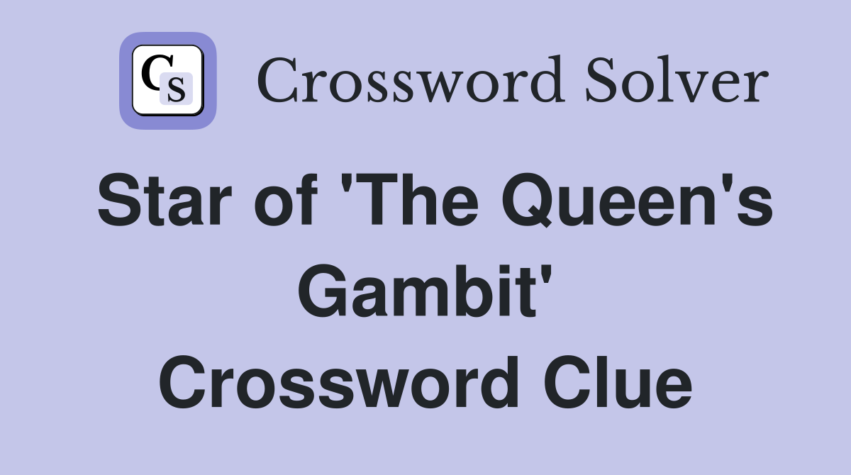 Star of 'The Queen's Gambit' Crossword Clue