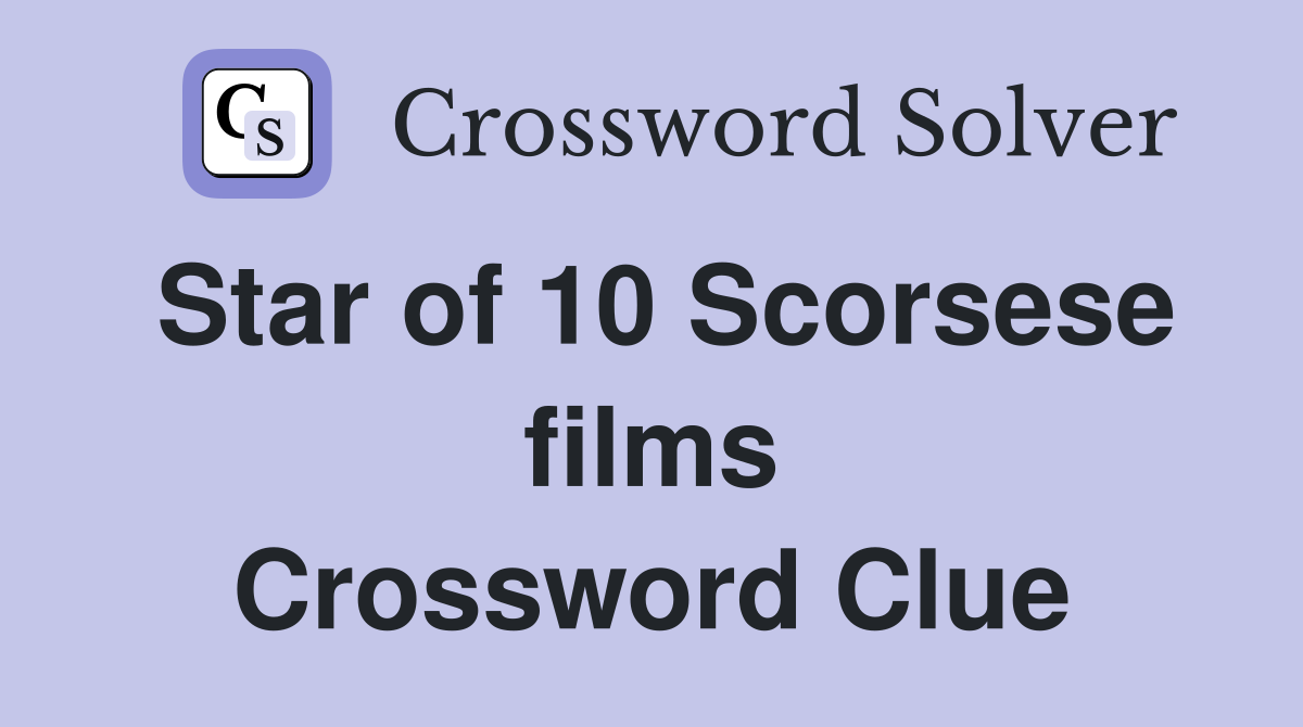 Star of 10 Scorsese films Crossword Clue