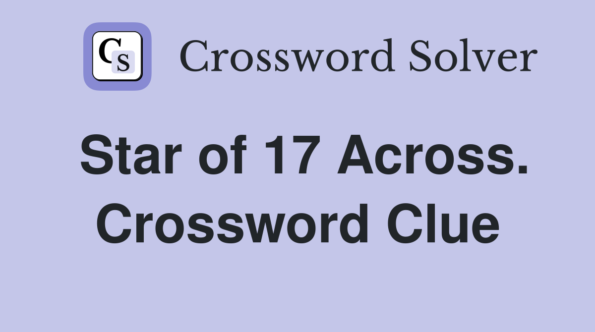 Star of 17 Across. Crossword Clue