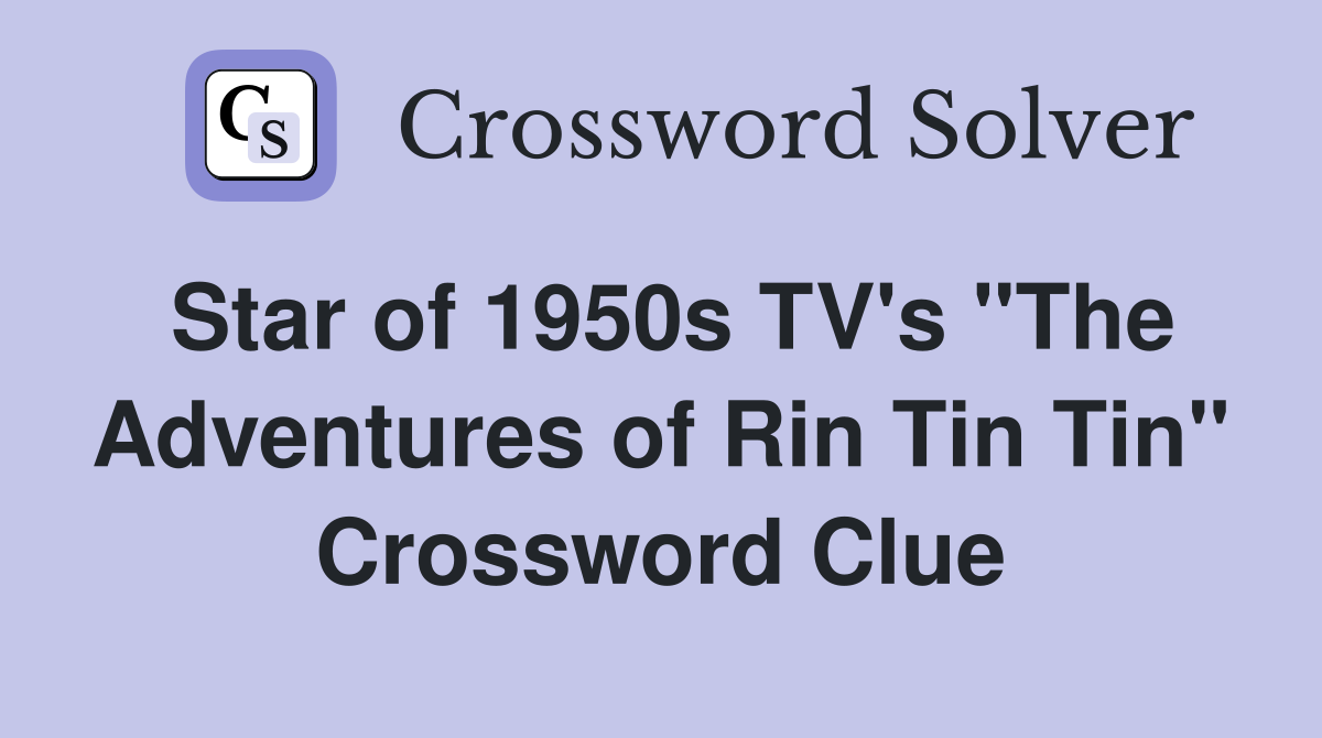 Star of 1950s TV's "The Adventures of Rin Tin Tin" Crossword Clue